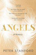Angels: A Visible and Invisible History Pb (Smaller)