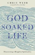 God Soaked Life: Discovering a Kingdom Spirituality Pb (Smaller)