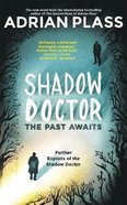 Past Awaits, The: Further Exploits of the Shadow Doctor (#02 in Shadow Doctor Series) Hardback