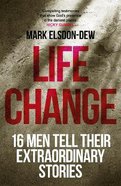 Life Change: 16 Men Tell Their Extraordinary Stories Pb (Smaller)