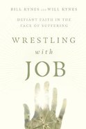 Wrestling With Job: Defiant Faith in the Face of Suffering Paperback