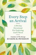 Every Step An Arrival: A 90-Day Devotional For Exploring God's Word Pb (Smaller)