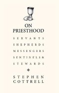 On Priesthood: Servants, Shepherds, Messengers, Sentinels and Stewards Hardback