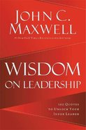 Wisdom on Leadership: 102 Quotes to Unlock Your Potential to Lead Hardback