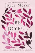 Be Joyful: 50 Days to Defeat the Things That Try to Defeat You Hardback