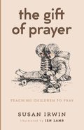 The Gift of Prayer: Teaching Children to Pray Paperback