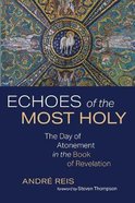Echoes of the Most Holy: The Day of Atonement in the Book of Revelation Paperback