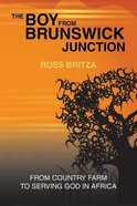 The Boy From Brunswick Junction: From Country Farm to Serving God in Africa Paperback