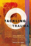 Tackling Trauma: Global, Biblical, and Pastoral Perspectives Paperback