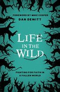 Life in the Wild: Fighting For Faith in a Fallen World Paperback