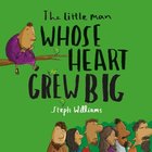 The Little Man Whose Heart Grew Big (Little Me, Big God Series) Paperback