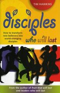 Disciples Who Will Last: How to Develop An Effective Youth Ministry With Lasting Impact Paperback