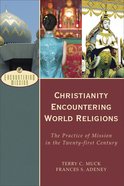Christianity Encountering World Religions: The Practice of Mission in the Twenty-First Century Paperback