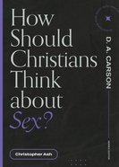 How Should Christians Think About Sex? (Questions For Restless Minds Series) Paperback