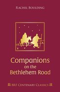 Companions on the Bethlehem Road: Daily Readings and Reflections For the Advent Journey (Brf Centenary Classics Series) Hardback