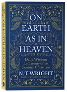 On Earth as in Heaven: Biblical Wisdom For Twenty-First Century Christians Paperback