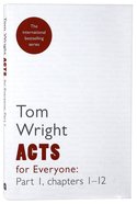 Acts For Everyone: Part 1 Chapters 1-12 (New Testament For Everyone Series) Paperback