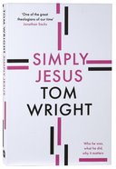 Simply Jesus: Who He Was, What He Did, Why It Matters Paperback