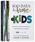 100 Days to Brave For Kids: Devotions For Overcoming Fear and Finding Your Courage Hardback