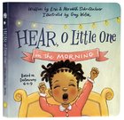 Hear, O Little One: In the Morning and in the Evening Board Book