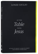 At the Table With Jesus: 66 Days to Draw Closer to Christ and Fortify Your Faith Paperback