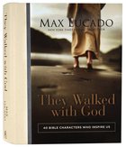 They Walked With God: 40 Bible Characters Who Inspire Us Hardback