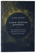 A Non-Anxious Presence: How a Changing and Complex World Will Create a Remnant of Renewed Christian Leaders Paperback