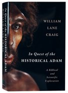 In Quest of the Historical Adam: A Biblical and Scientific Exploration Hardback