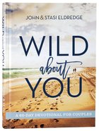 Wild About You: A 60-Day Devotional For Couples Hardback