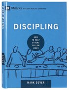 Discipling - How to Help Others Follow Jesus (9marks Building Healthy Churches Series) Hardback