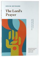 The Lord's Prayer: Learning From Jesus on What, Why, and How to Pray Paperback