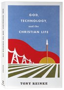 God, Technology, and the Christian Life Paperback