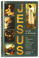 Jesus, a Life in Pictures: His Complete Story Interwoven From the Biblical Gospels Paperback