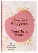 Quiet-Time Prayers For a Teen Girl's Heart: 180 Comforting Conversations With God Paperback