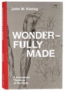 Wonderfully Made: A Protestant Theology of the Body Hardback