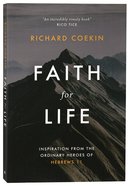 Faith For Life: Inspiration From the Ordinary Heroes of Hebrews 11 Pb (Smaller)