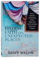 Finding Faith in Unexpected Places: How a Spiritual Awakening on the Hippy Trail Led to Sharing God's Love in Nepal Paperback