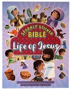 Sparkly Sticker Bible: Life of Jesus Paperback