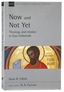 Now and Not Yet: Theology and Mission in Ezra-Nehemiah (New Studies In Biblical Theology Series) Paperback
