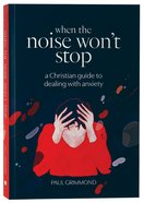 When the Noise Won't Stop: A Christian Guide to Dealing With Anxiety Paperback