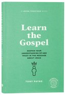 Learn the Gospel: Deepen Your Understanding of and Trust in the Message About Jesus Paperback