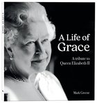 A Life of Grace: A Tribute to Queen Elizabeth II Paperback