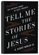 Tell Me the Stories of Jesus: The Explosive Power of Jesus' Parables Hardback