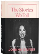 The Stories We Tell: Every Piece of Your Story Matters Paperback