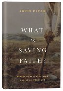 What is Saving Faith?: Reflections on Receiving Christ as a Treasure Hardback
