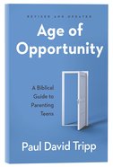 Age of Opportunity: A Biblical Guide to Parenting Teens (3rd Edition) Paperback