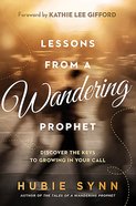 Lessons From a Wandering Prophet: Discover the Keys to Growing in Your Call Paperback