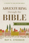 Adventuring Through the Bible: A Guide to the Entire Bible Hardback