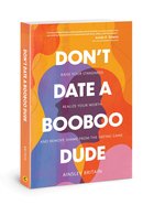 Don't Date a Booboo Dude: Raise Your Standards, Realize Your Worth, and Remove Shame From the Dating Game Paperback