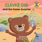 Clever Cub and the Easter Surprise (Clever Cub Bible Stories Series) eBook